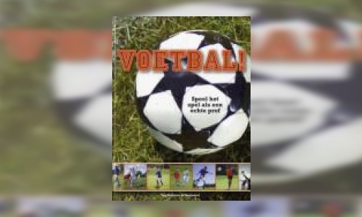Plaatje Voetbal! : speel het spel als een echte prof