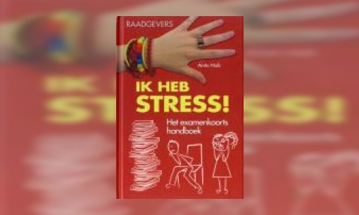 Plaatje Ik heb stress! : het examenkoorts handboek