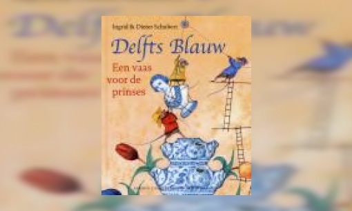Plaatje Delfts Blauw : een vaas voor de prinses