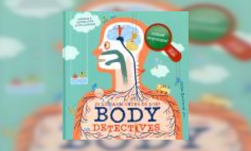Plaatje Body detective : je lichaam onder de loep : weetjes & feiten over jouw lichaam