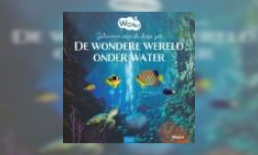 Plaatje De wondere wereld onder water : geheimen van de diepe zee
