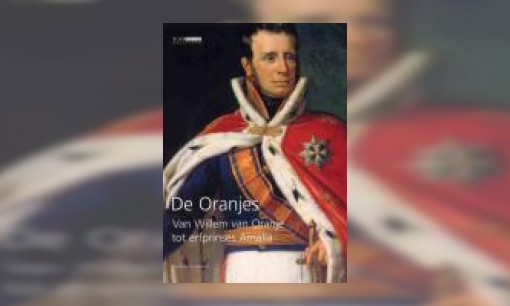 Plaatje De Oranjes : van Willem van Oranje tot erfprinses Amalia