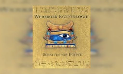Plaatje Werkboek Egyptologie : schatten van Egypte : mevrouw Emily Sands neemt je mee naar de schatten van het Oude Egypte