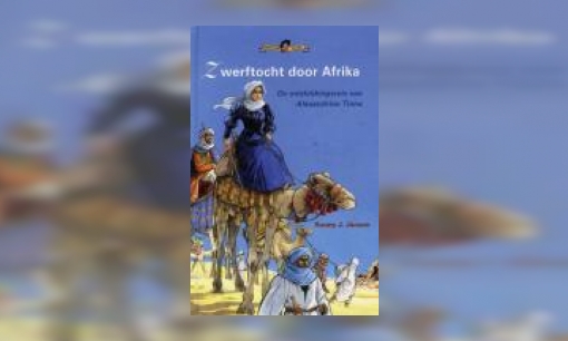 Plaatje Zwerftocht door Afrika : de ontdekkingsreis van Alexandrine Tinne