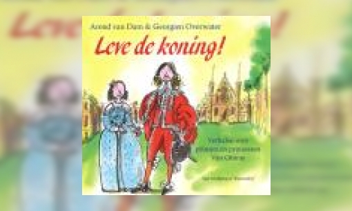 Plaatje Leve de koning! : verhalen over prinsen en prinsessen Van Oranje