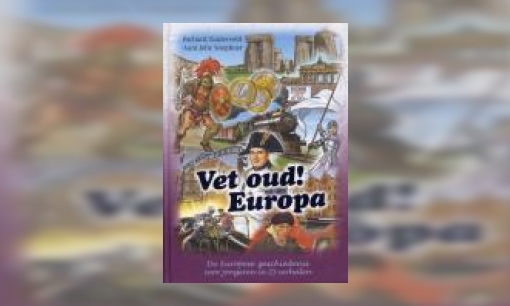 Plaatje Vet oud! Europa : de Europese geschiedenis voor jongeren in 25 verhalen