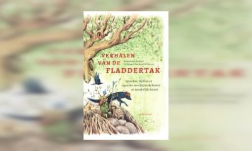Plaatje Verhalen van de Fladdertak : sprookjes, mythen en legenden over betoverende bomen en wonderlijke bossen