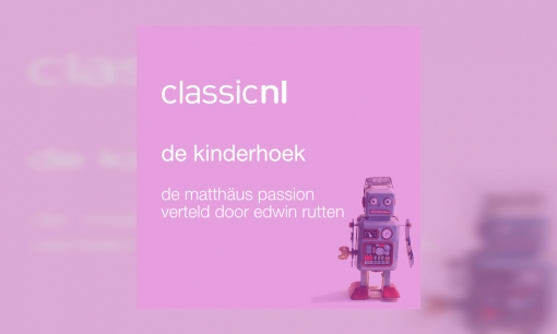 Plaatje Kinderhoek:De Matthäus Passion verteld door Edwin Rutten