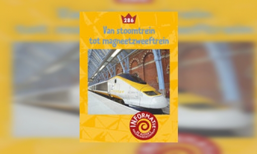 Trein: van stoomtrein tot magneetzweeftrein