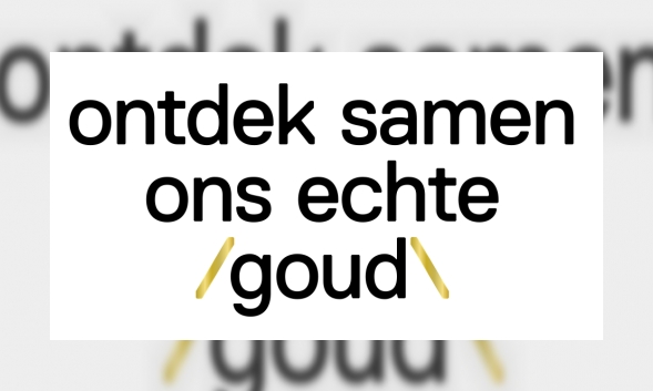 Plaatje Ontdek samen ons echte goud!