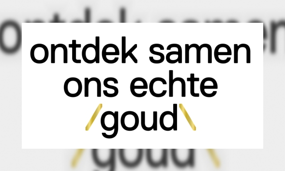 Ontdek samen ons echte goud!